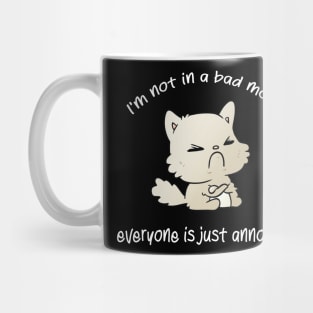 I'm not in a bad mood everyone is just annoying cat bad mood lover Mug